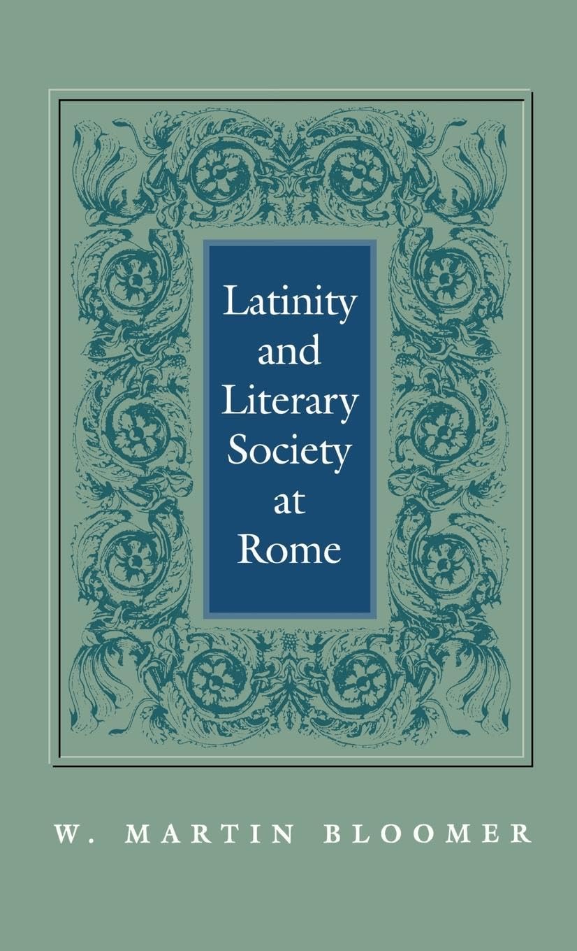 Buy Latinity and Literary Society at Rome by W. Martin Bloomer | Univ of Pennsylvania Pr | Hardcover | 9780812233902 | Literature & Fiction Essays — BookShops.in