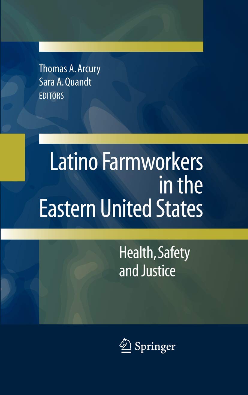 Buy Latino Farmworkers in the Eastern United States: Health, Safety and Justice by Thomas A. Arcury, Sara A. Quandt | Springer Hardcover | Labor & Industrial Relations — BookShops.in