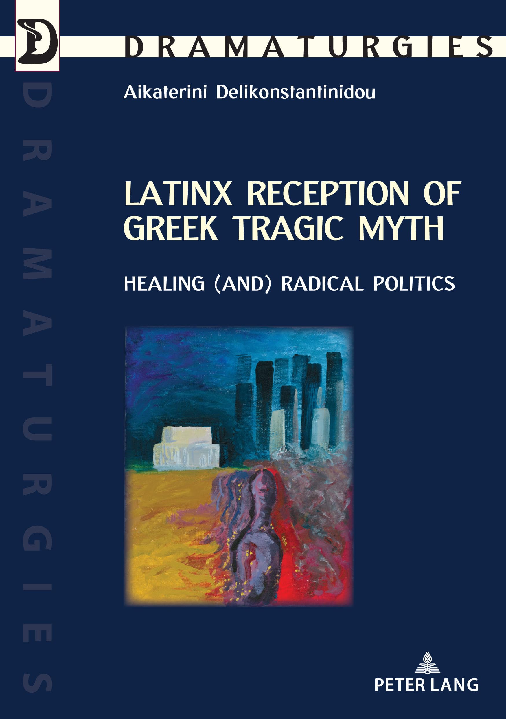 Buy Latinx Reception of Greek Tragic Myth: Healing and Radical Politics by Aikaterini Delikonstantinidou (Hardcover, PIE - Peter Lang, English, New Edition) - Performing Arts & Theater Textbook — BookShops.in