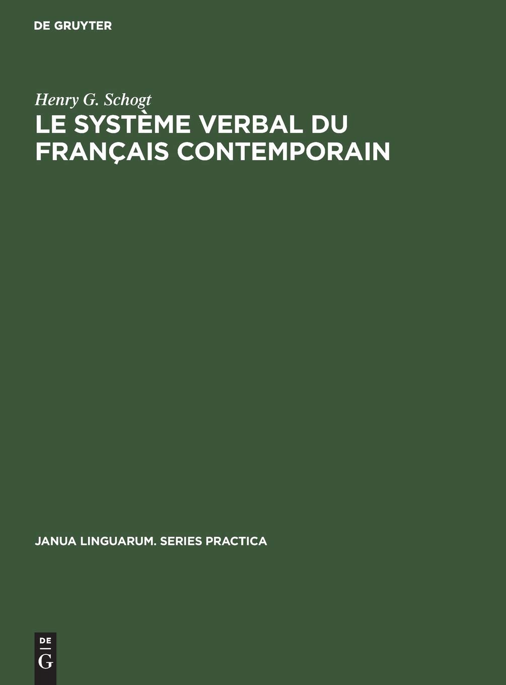 Buy Le système verbal du français contemporain by Henry G. Schogt | Walter de Gruyter | French Language Linguistics | Paperback Reprint 2018 — BookShops.in