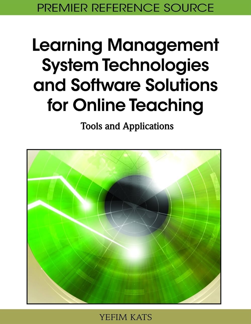 Buy Learning Management System Technologies and Software Solutions for Online Teaching: Tools and Applications by Yefim Kats, Information Science Reference, English, Paperback, First Edition — BookShops.in