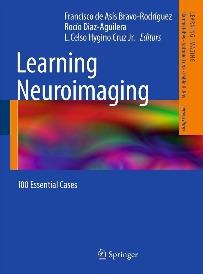 Buy Learning Neuroimaging: 100 Essential Cases by Francisco de Asís Bravo-Rodríguez | Springer Nature | English | Paperback | 1st Edition (2012) — BookShops.in