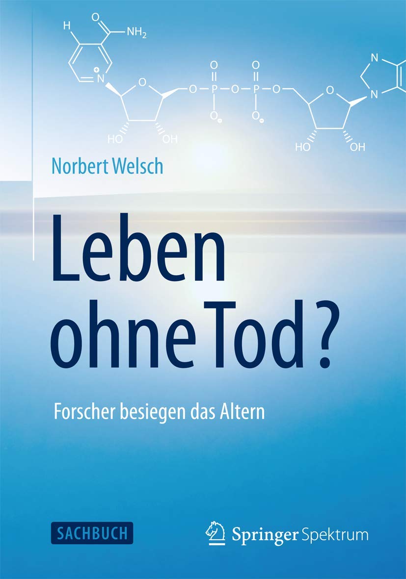 Buy Leben ohne Tod?: Forscher besiegen das Altern by Norbert Welsch | Springer Spektrum | German Hardcover | 2015 Edition | Geriatrics & Aging Research Book — BookShops.in