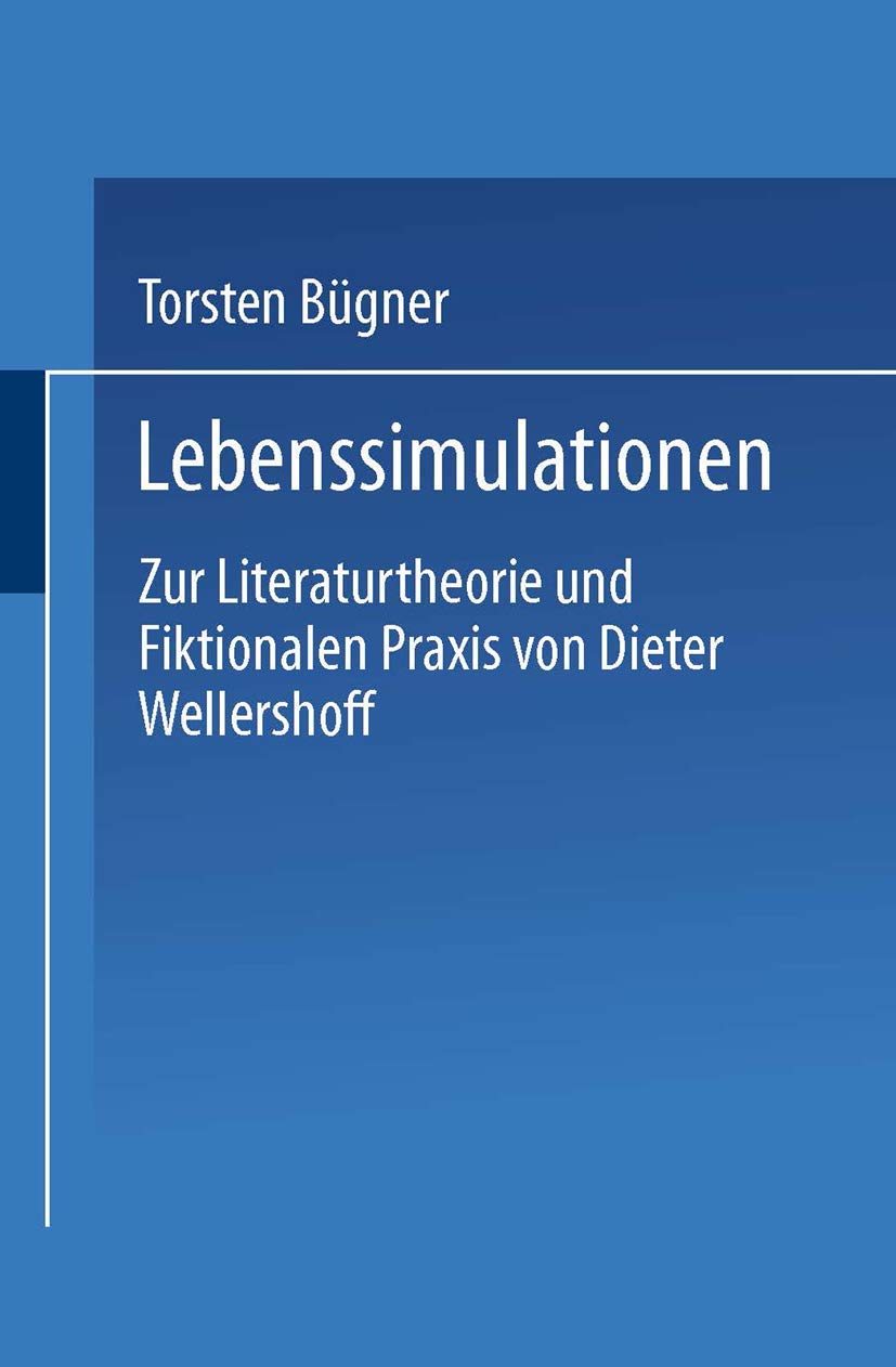 Buy Lebenssimulationen: Zur Literaturtheorie Und Fiktionalen Praxis Von Dieter Wellershoff by Torsten Bügner (1993 Hardcover, German Edition) - Deutscher Universitts Verlag — BookShops.in