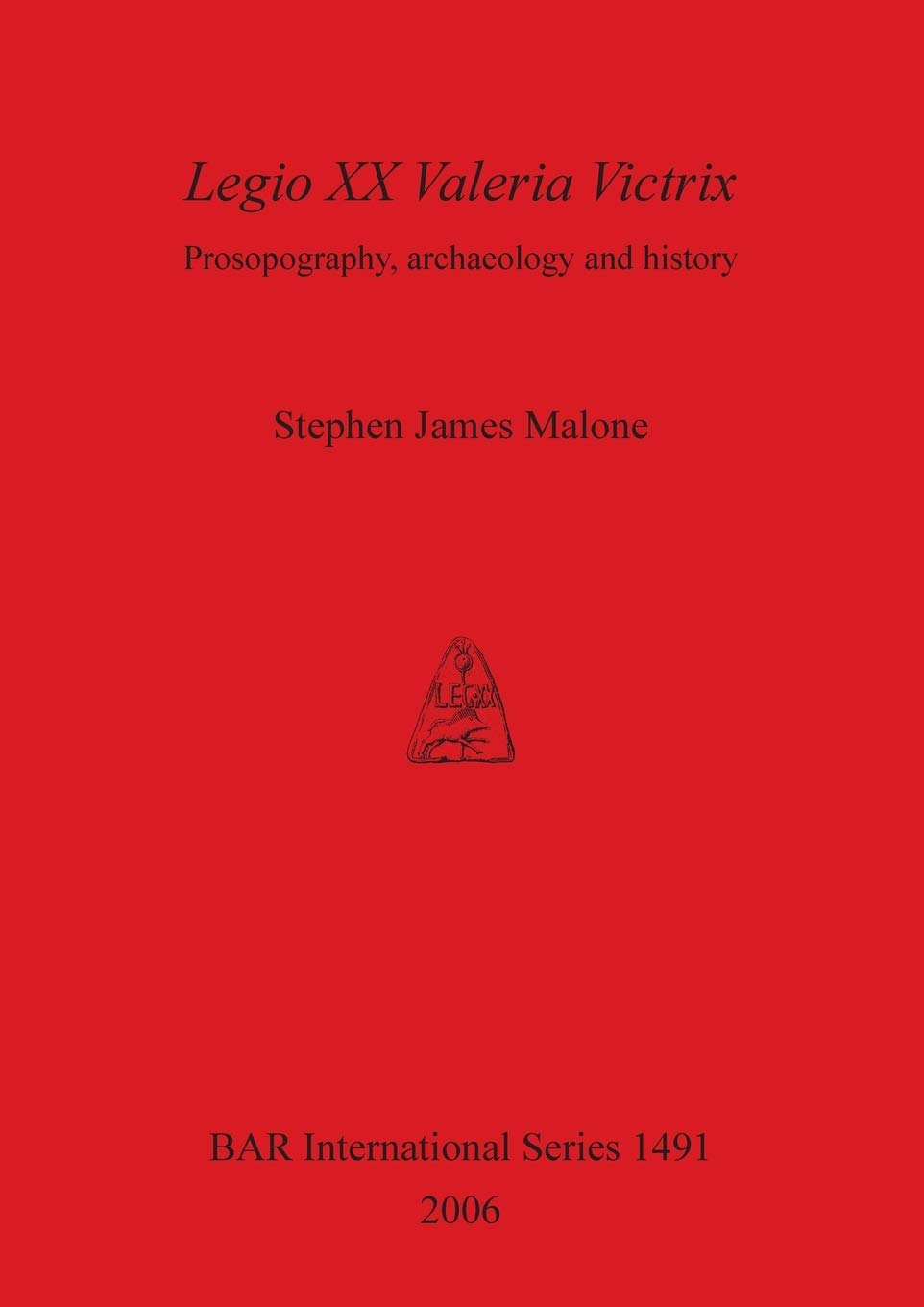 Buy Legio XX Valeria Victrix: Prosopography, Archaeology and History by Stephen James Malone | BAR Publishing | Hardcover | Archaeology Books for Indian Readers — BookShops.in