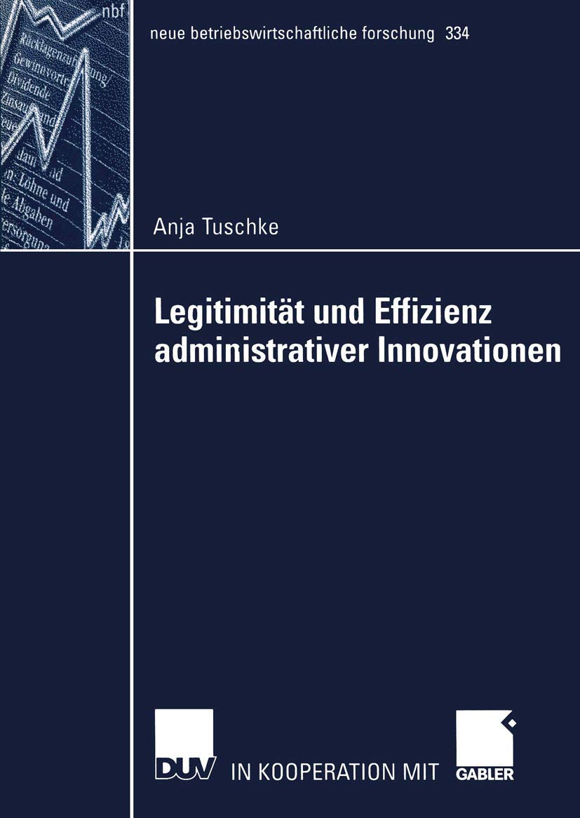 Buy Legitimität und Effizienz administrativer Innovationen (nbf 334) by Anja Tuschke: Hardcover German Edition 2005 | Deutscher Universitats-Verlag | Business Administration Research — BookShops.in