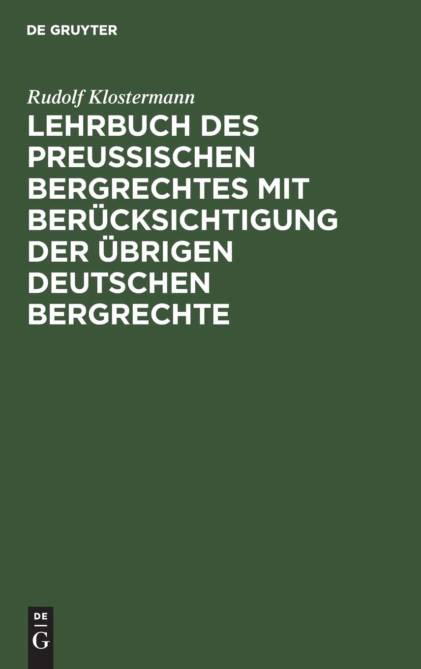 Buy Lehrbuch des preussischen Bergrechtes by Rudolf Klostermann | De Gruyter Hardcover | German Law Textbook — BookShops.in