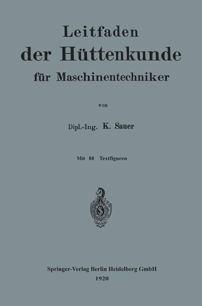 Buy Leitfaden der Hüttenkunde für Maschinentechniker by Karl Sauer | Springer-Verlag | German Hardcover | 1920 Edition | Chemistry & Engineering Textbook — BookShops.in