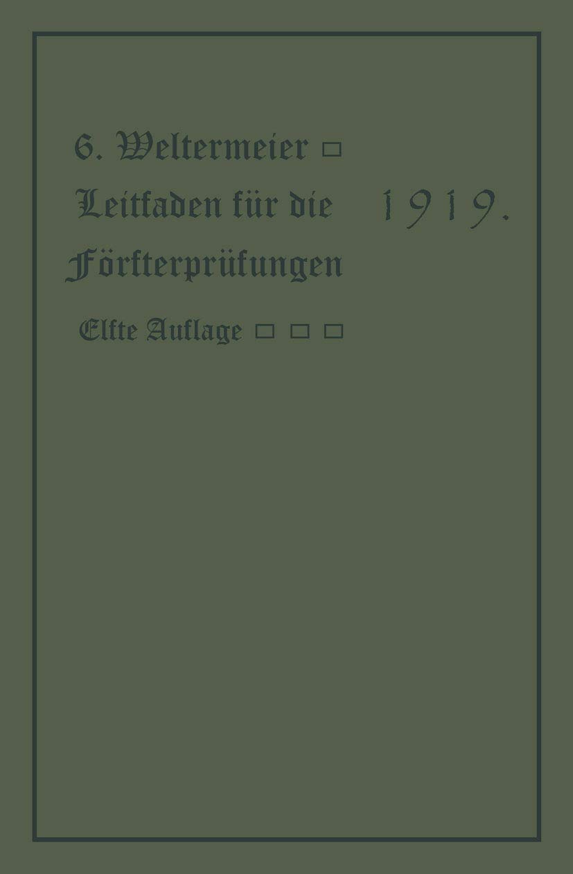 Buy Leitfaden für die Försterprüfungen: Ein Handbuch für den Unterricht und Selbstunterricht unter Berücksichtigung der preußischen Verhältnisse sowie für den praktischen Forstwirt by Gotthold Westermeier – Springer-Verlag German Hardcover 1909 Edition, Higher Education Textbooks in Biology & Life Sciences — BookShops.in