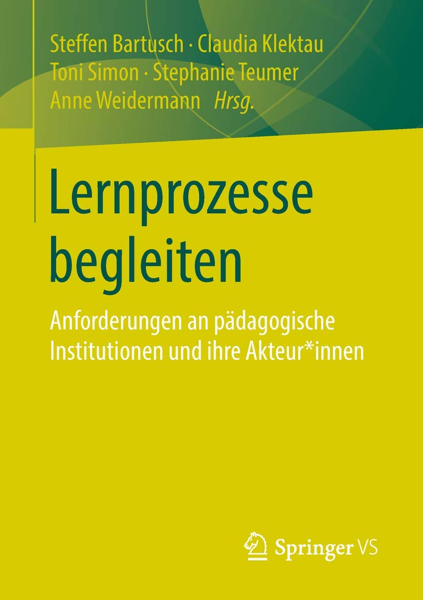 Buy Lernprozesse begleiten: Anforderungen an pädagogische Institutionen und ihre Akteur*innen | Steffen Bartusch, Claudia Klektau, Toni Simon | Springer VS | Hardcover | German | 1st Edition 2019 | Higher Education Textbooks — BookShops.in