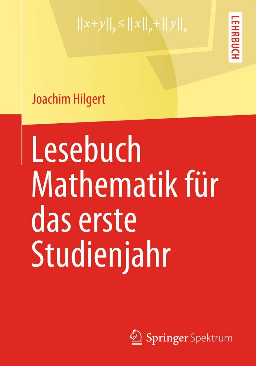 Buy Lesebuch Mathematik für das erste Studienjahr by Joachim Hilgert | Springer Spektrum | German Hardcover | Higher Education Mathematics Textbook — BookShops.in
