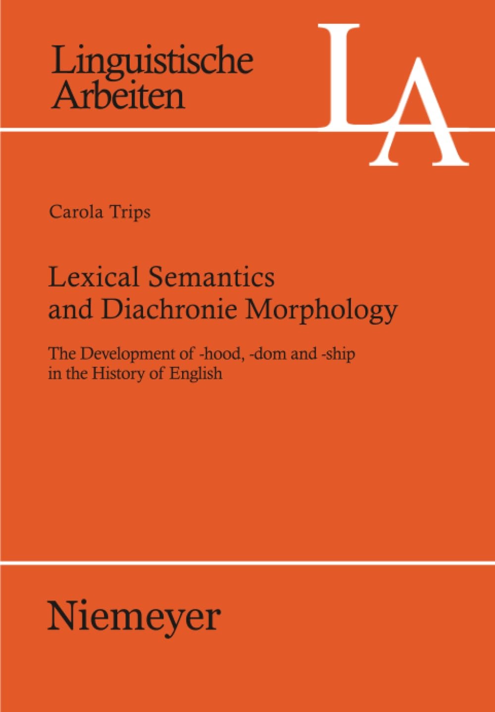 Buy Lexical Semantics and Diachronic Morphology: The Development of -hood, -dom and -ship in the History of English by Carola Trips (De Gruyter, Paperback, Annotated Edition) — BookShops.in