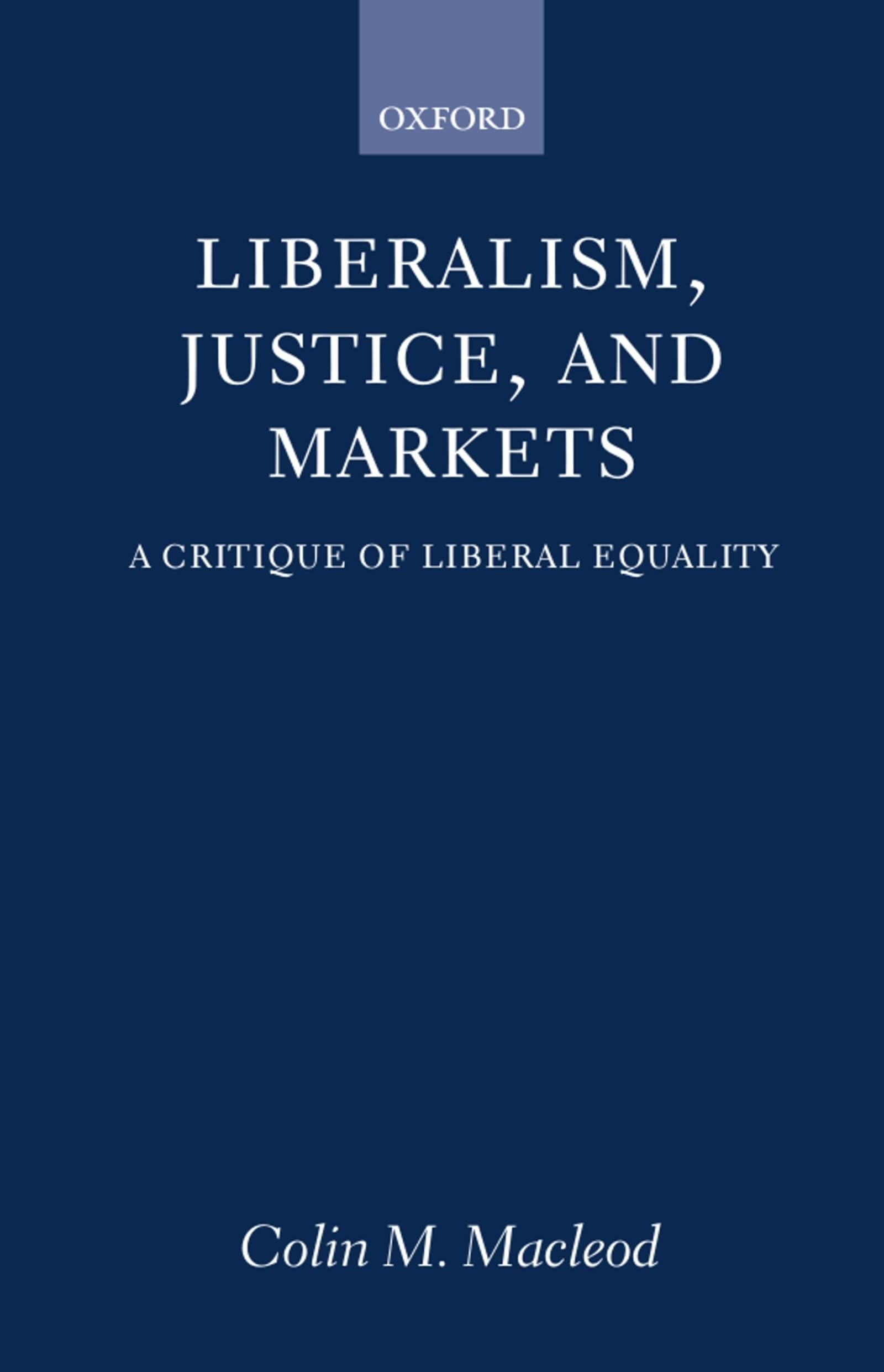 Buy Liberalism, Justice, and Markets: A Critique of Liberal Equality by Colin M. MacLeod | Clarendon Press | English | Paperback | 9780198293972 — BookShops.in