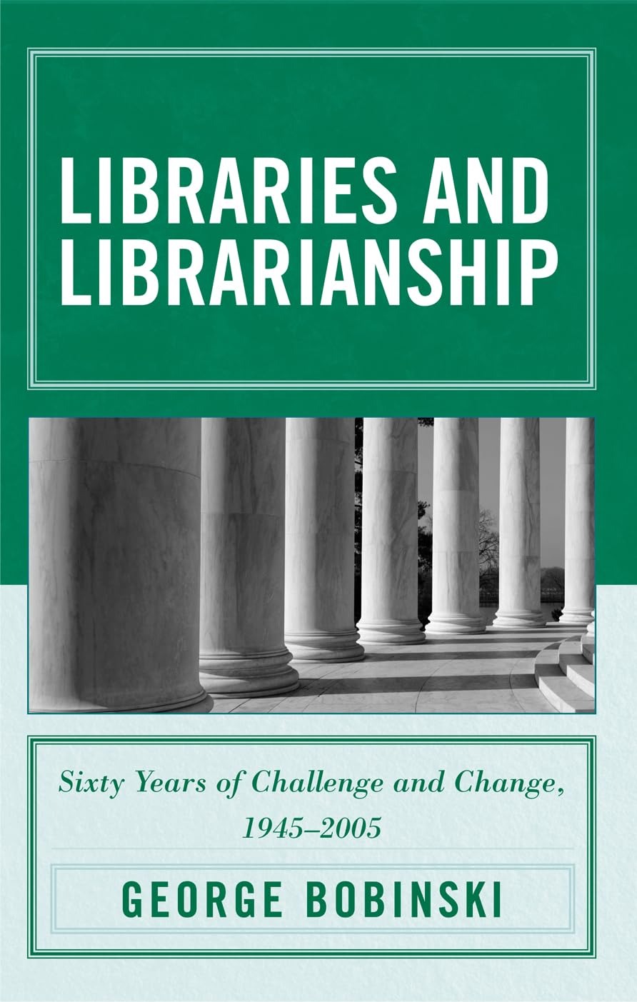 Buy Libraries and Librarianship: Sixty Years of Challenge and Change, 1945-2005 by George Bobinski | Scarecrow Pr | English | Paperback — BookShops.in