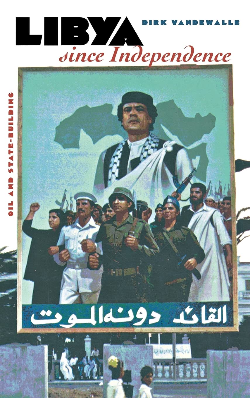 Buy Libya since Independence: Oil and State-building by Dirk Vandewalle | Cornell University Press Hardcover | Economic Theory & Middle East Politics — BookShops.in
