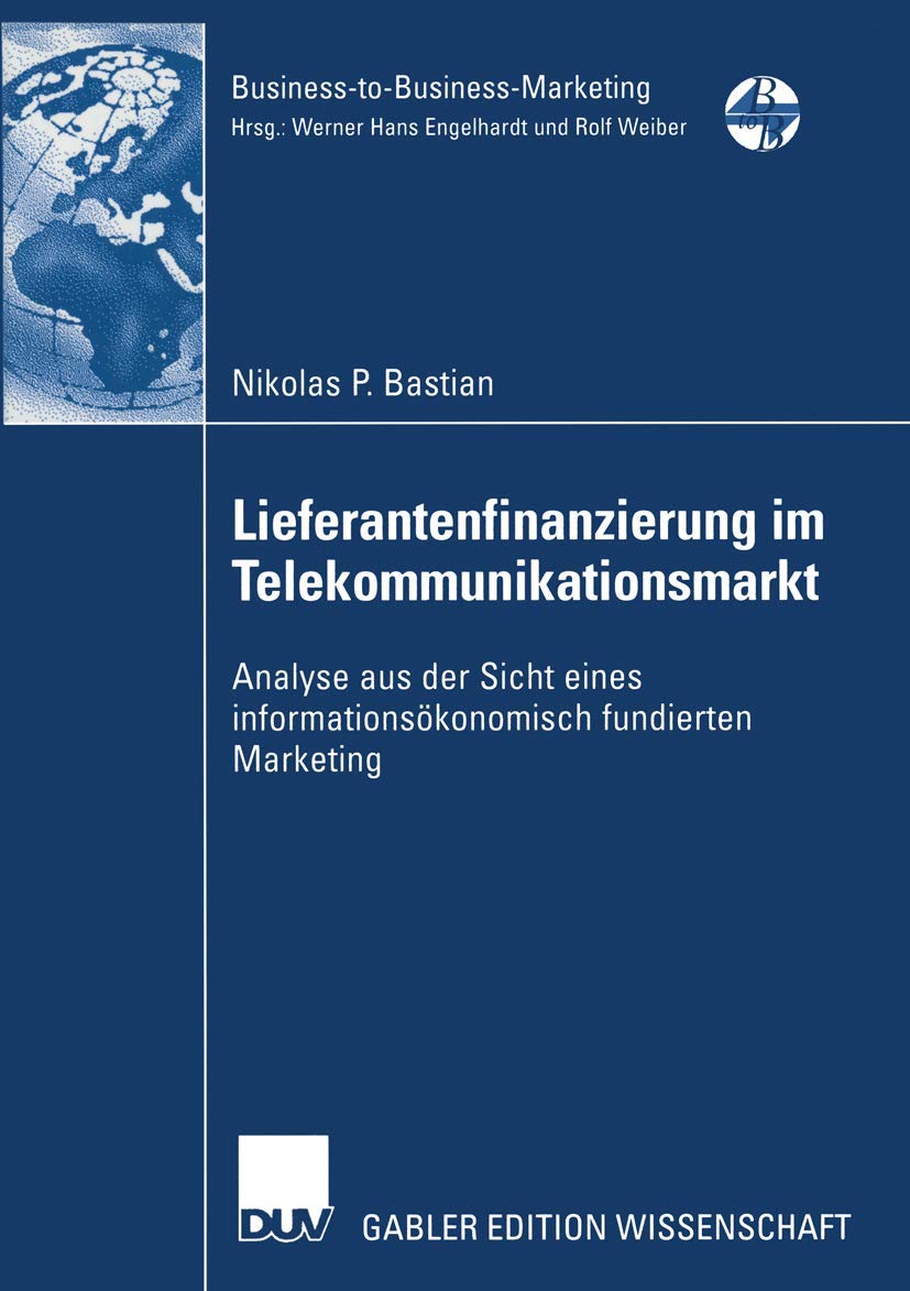 Buy Lieferantenfinanzierung im Telekommunikationsmarkt: Analyse aus der Sicht eines informationsökonomisch fundierten Marketing (Business-to-Business-Marketing) by Nikolas P. Bastian | Deutscher Universitats-Verlag | Hardcover | German | 2002 Edition — BookShops.in