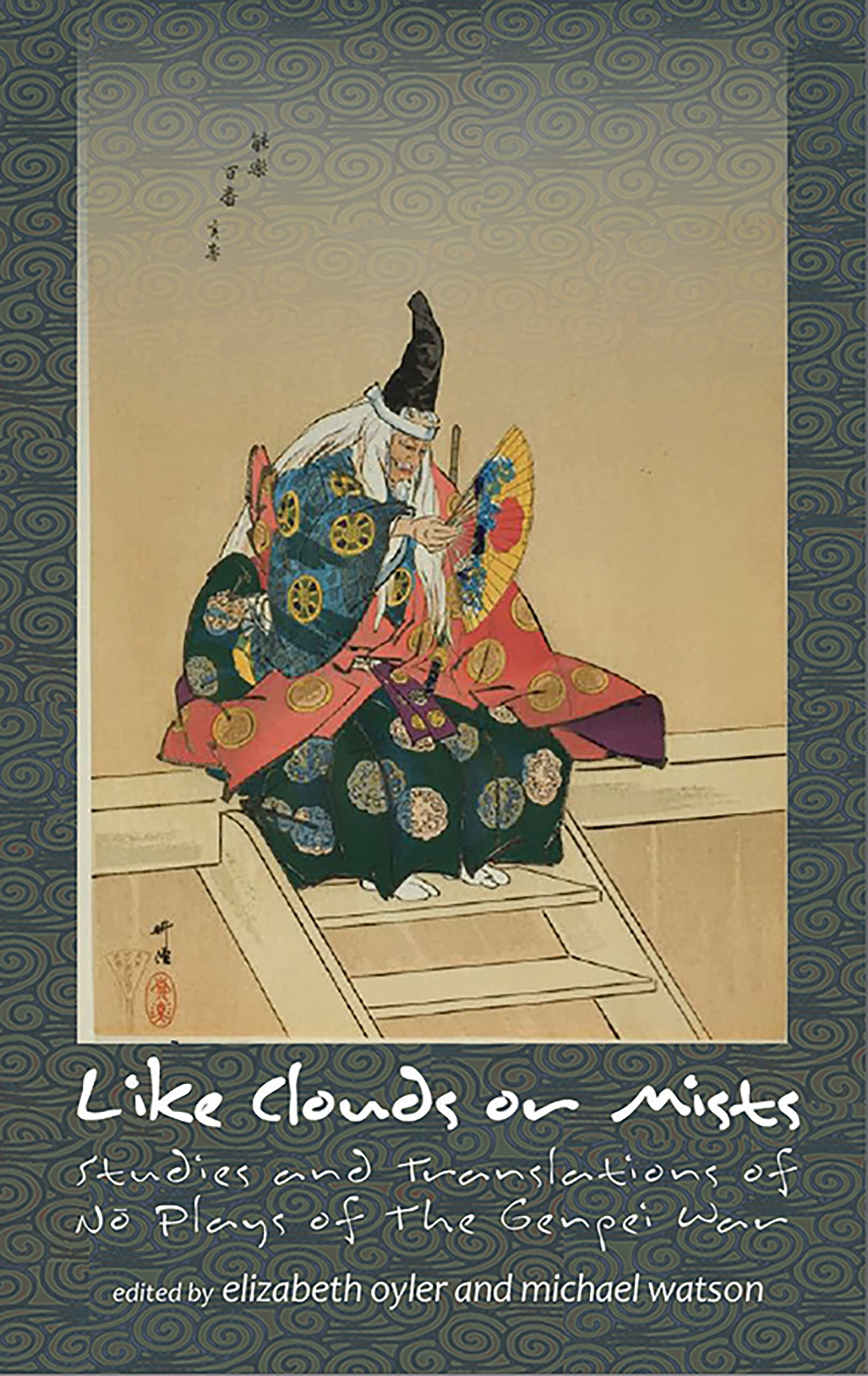 Buy Like Clouds or Mists: Studies and Translations of No Plays of the Genpei War (Cornell East Asia Series, 159) by Elizabeth A. Oyler and Michael Watson | Cornell Univ East Asia Program | Hardcover | English | First Edition — BookShops.in