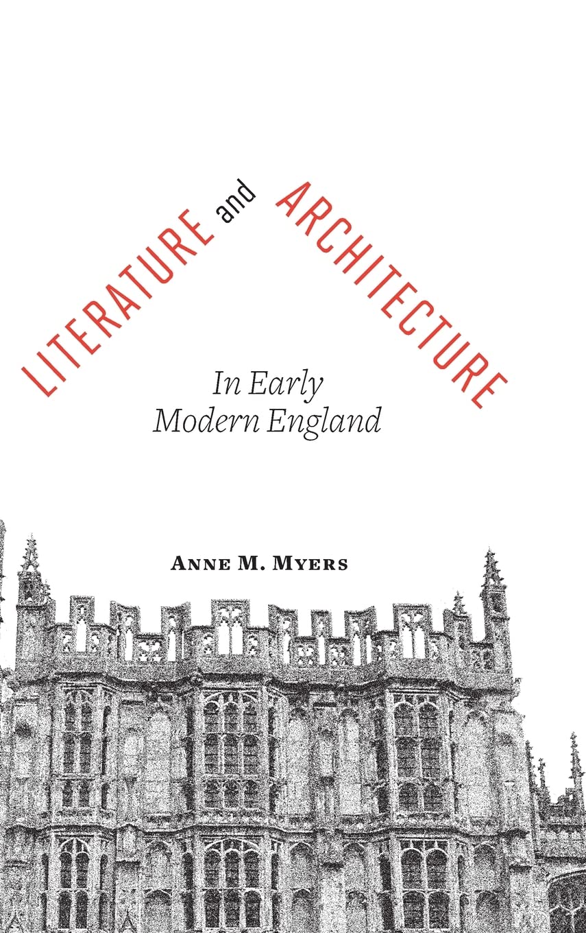 Buy Literature and Architecture in Early Modern England by Anne M. Myers — BookShops.in