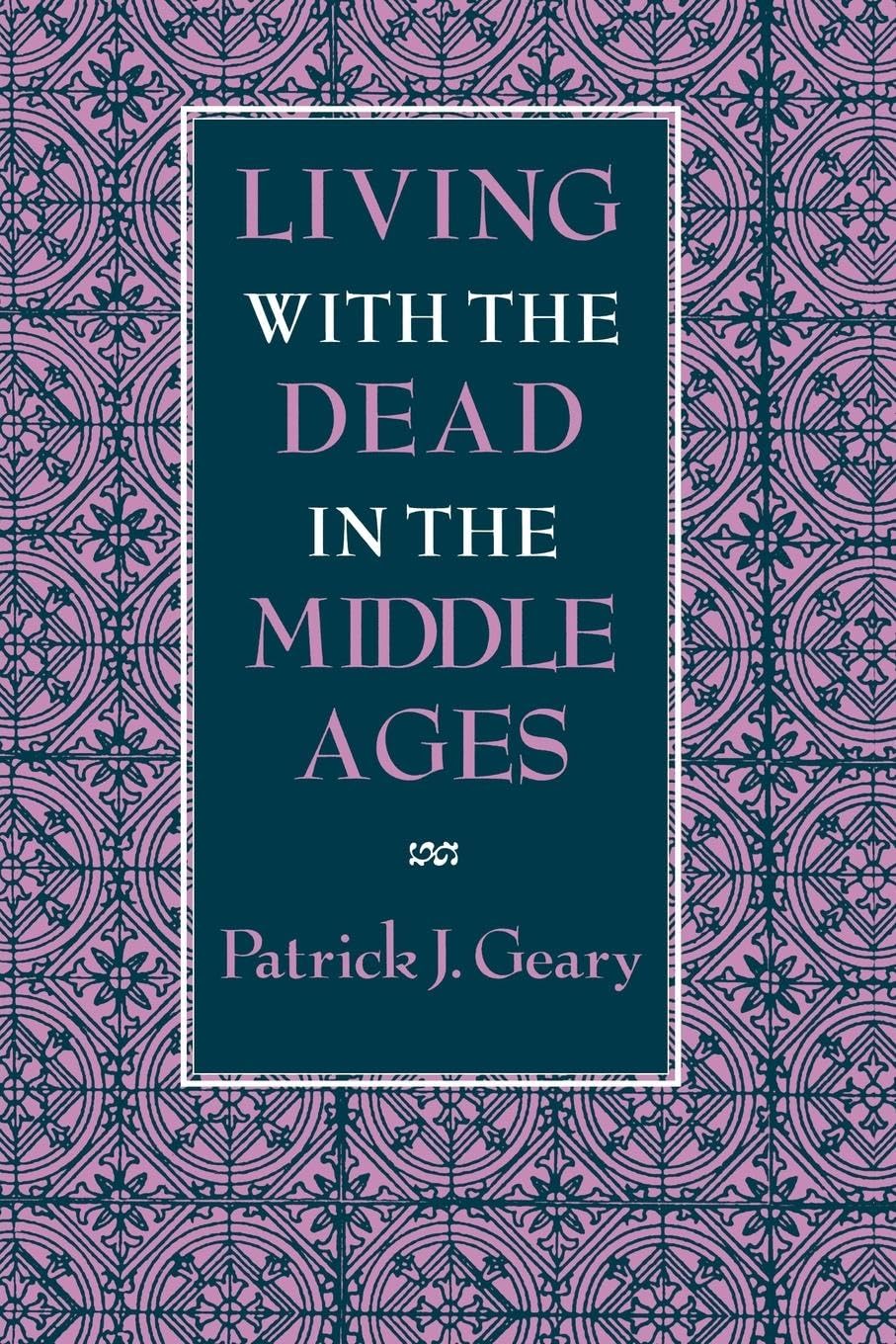 Buy Living with the Dead in the Middle Ages by Patrick J. Geary - Buy Online at Bookshops.in — BookShops.in