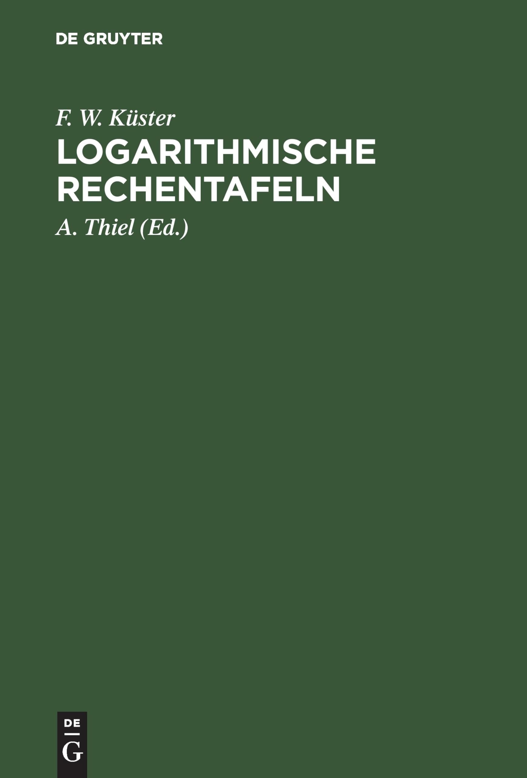 Buy Logarithmische Rechentafeln by F. W. Küster | A. Thiel | De Gruyter Hardcover | German Chemistry Mathematics Reference Book | ISBN 9783111129877 — BookShops.in