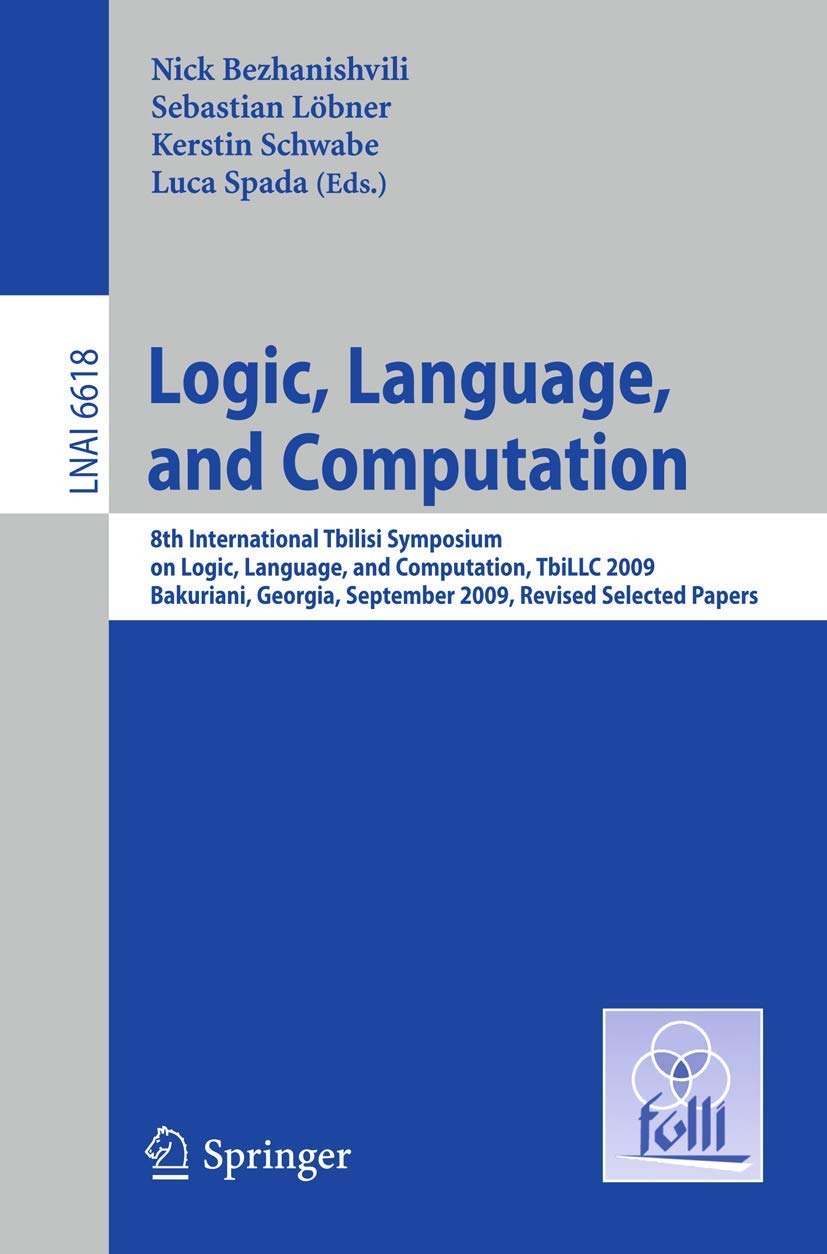 Buy Logic, Language, and Computation: 8th TbiLLC 2009 Proceedings by Bezhanishvili, Löbner, Schwabe - Springer LNCS 6618 — BookShops.in