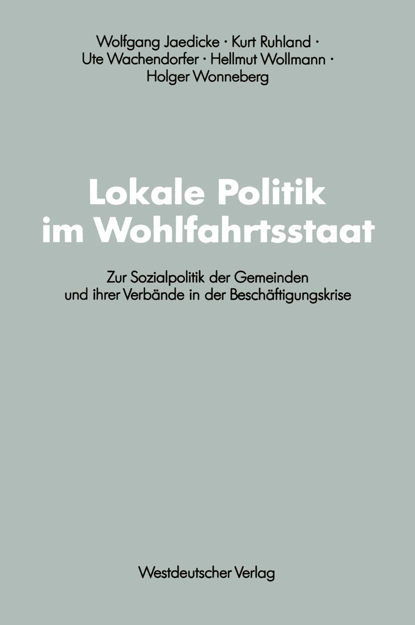 Buy Lokale Politik im Wohlfahrtsstaat: Zur Sozialpolitik der Gemeinden und ihrer Verbände in der Beschäftigungskrise (Schriften des Zentralinstituts für sozialwiss. Forschung der FU Berlin, 61) by Wolfgang Jaedicke, Springer VS, German Hardcover, 1991 Edition — BookShops.in