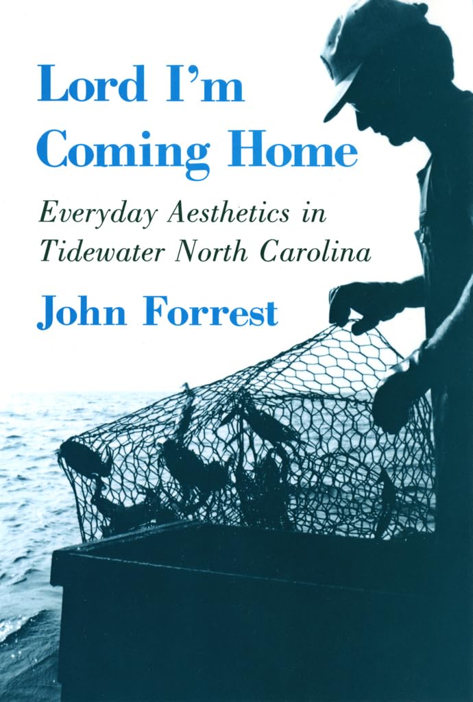 Buy Lord I'm Coming Home: Everyday Aesthetics in Tidewater North Carolina | John Forrest, Deborah Blincoe | Cornell University Press | Hardcover | Philosophy & Anthropology — BookShops.in