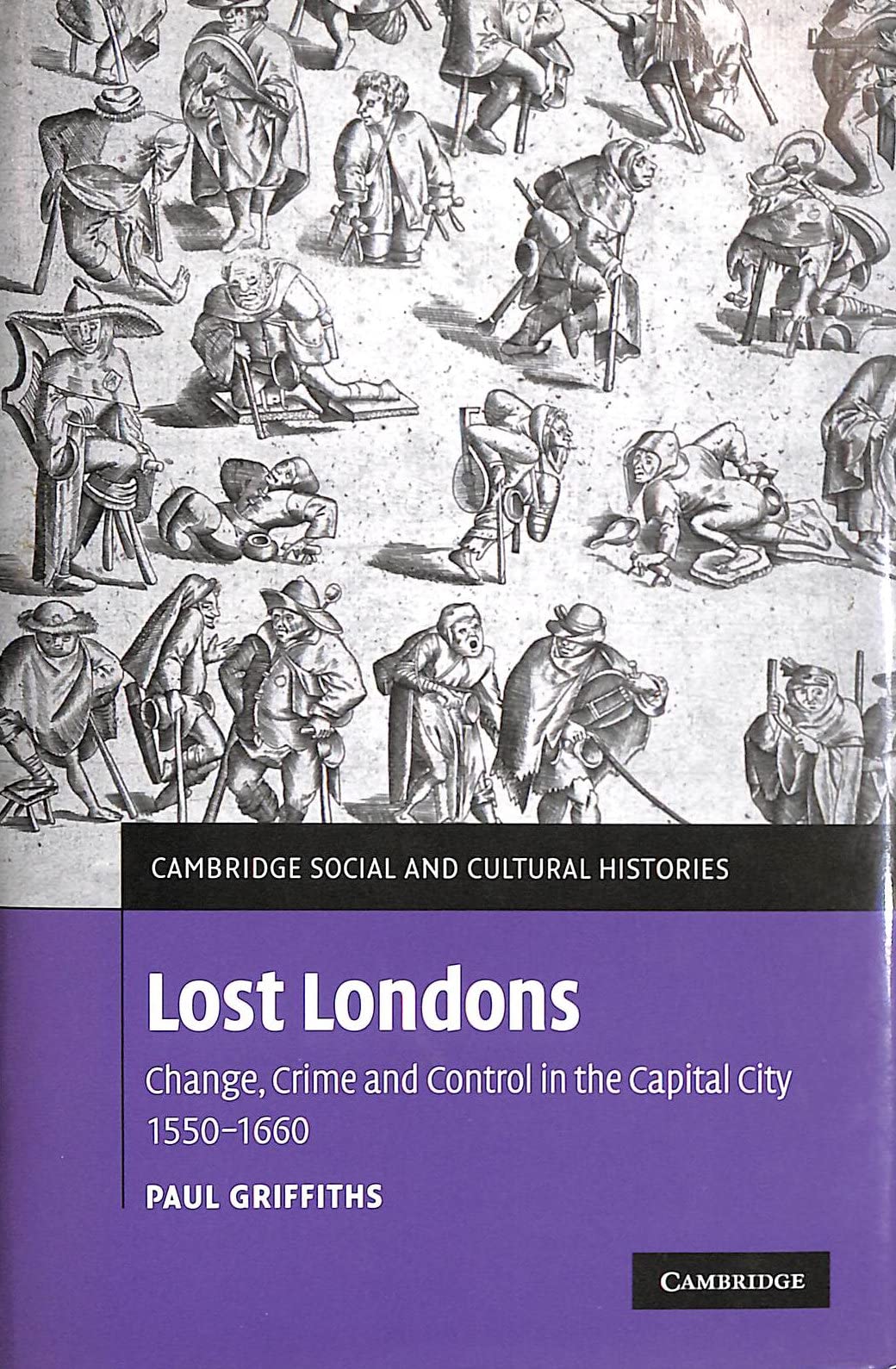 Buy Lost Londons: Change, Crime, and Control in the Capital City, 1550–1660 by Paul Griffiths | Cambridge University Press | Hardcover | 9780521885249 — BookShops.in