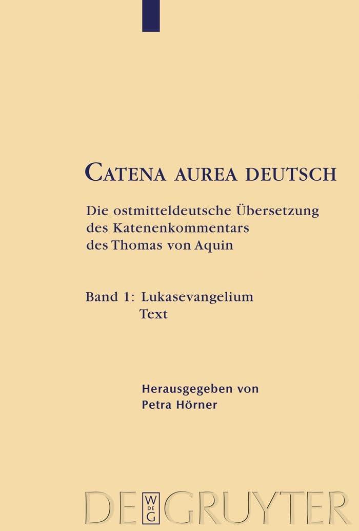 Buy Catena Aurea Deutsch: Die Ostmitteldeutsche Übersetzung des Katenenkommentars des Thomas von Aquin (1) by Petra Hörner, Thomas von Aquin – Walter de Gruyter German Paperback 9783110204995 — BookShops.in
