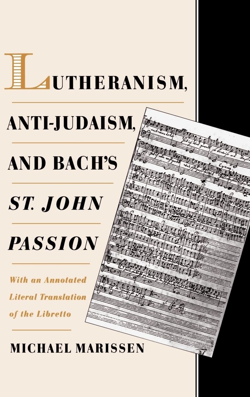 Buy Lutheranism, Anti-Judaism, and Bach's St. John Passion by Michael Marissen | OUP USA | Paperback | Annotated Edition | 9780195114713 — BookShops.in