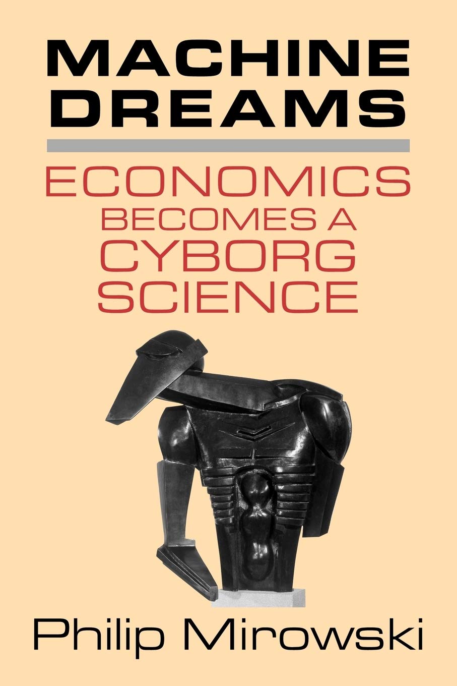 Buy Machine Dreams: Economics Becomes a Cyborg Science by Philip Mirowski | Cambridge University Press | Hardcover | 9780521775267 — BookShops.in