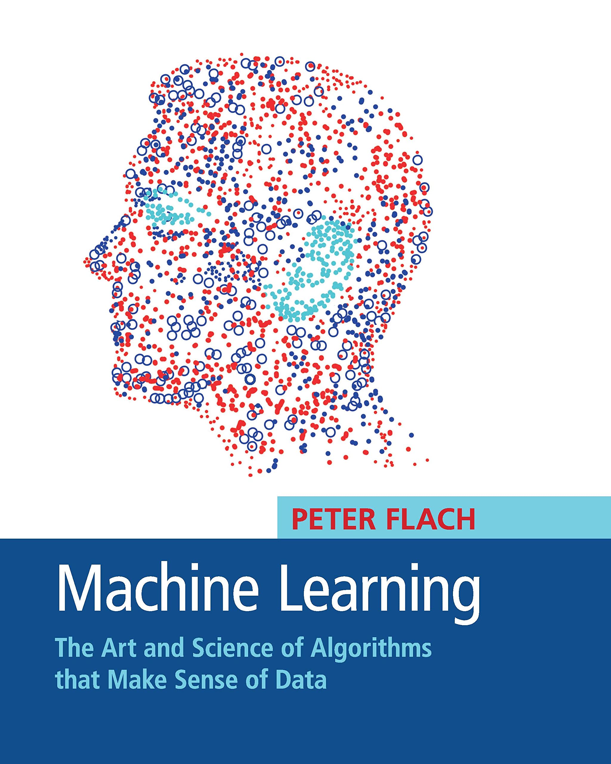 Buy Machine Learning: The Art and Science of Algorithms that Make Sense of Data by Peter Flach | Cambridge University Press | Hardcover | 1st Edition | Algorithms & Programming — BookShops.in