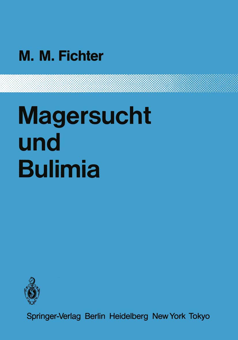 Buy Magersucht und Bulimia: Empirische Untersuchungen zur Epidemiologie, Symptomatologie, Nosologie und zum Verlauf by Manfred M. Fichter | Springer-Verlag | German Hardcover | Psychiatry Monograph — BookShops.in
