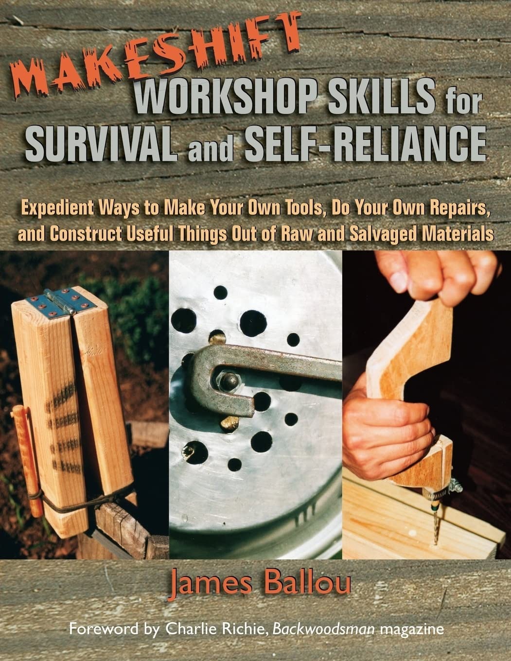 Buy Makeshift Workshop Skills for Survival and Self-Reliance: Expedient Ways to Make Tools, Repairs & Construct from Raw Materials by Charlie Richie | Prepper Press | English Paperback — BookShops.in