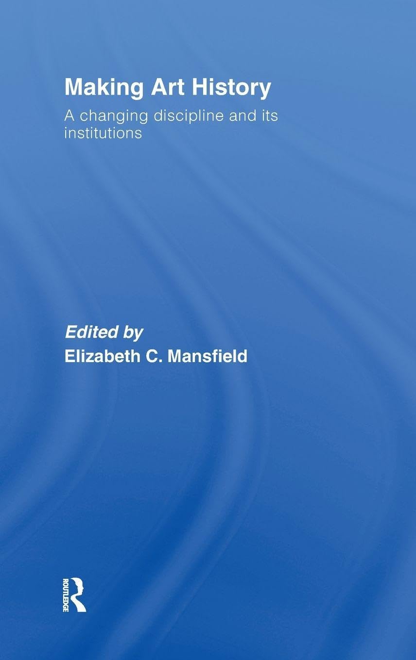 Buy Making Art History: A Changing Discipline and Its Institutions by Elizabeth Mansfield | Routledge Hardcover | Higher Education Textbook — BookShops.in