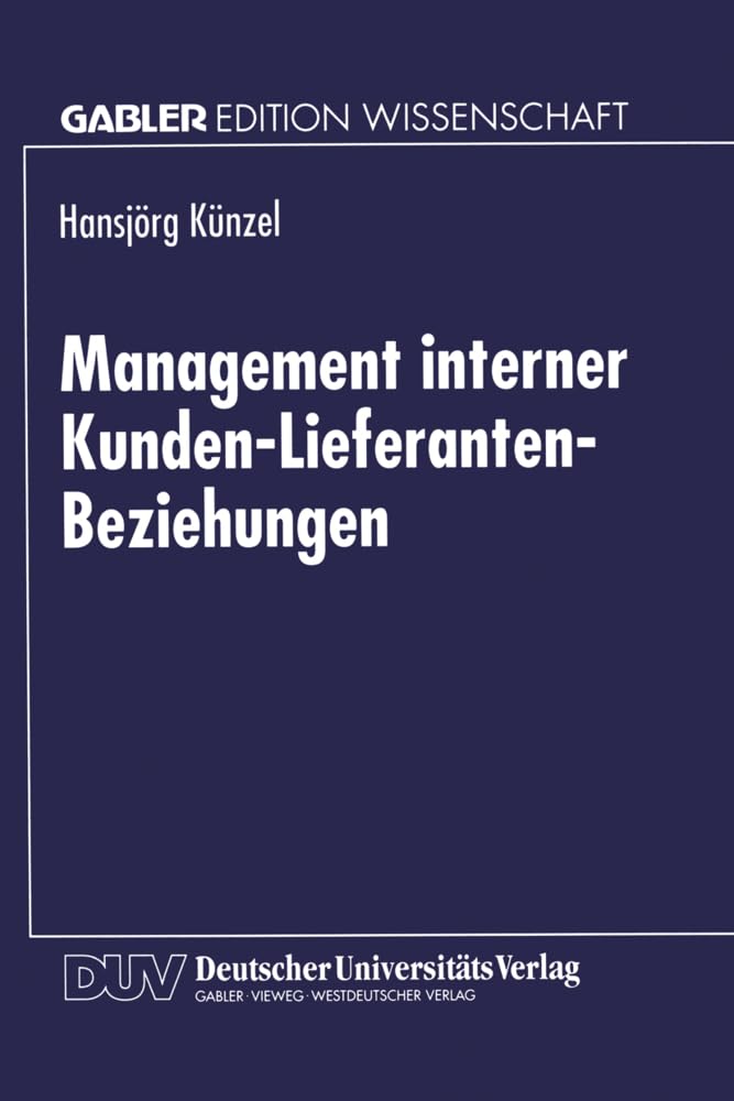 Buy Management interner Kunden-Lieferanten-Beziehungen by Hansjörg Künzel | German Hardcover | Deutscher Universitatsverlag | Business & Economics Textbook — BookShops.in