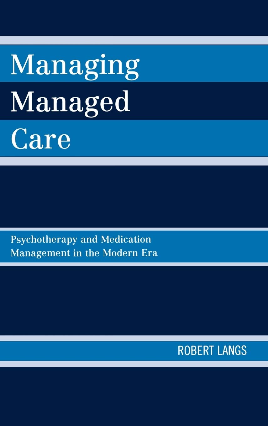 Buy Managing Managed Care: Psychotherapy and Medication Management in the Modern Era by Robert Langs | Hardcover | Jason Aronson Inc — BookShops.in