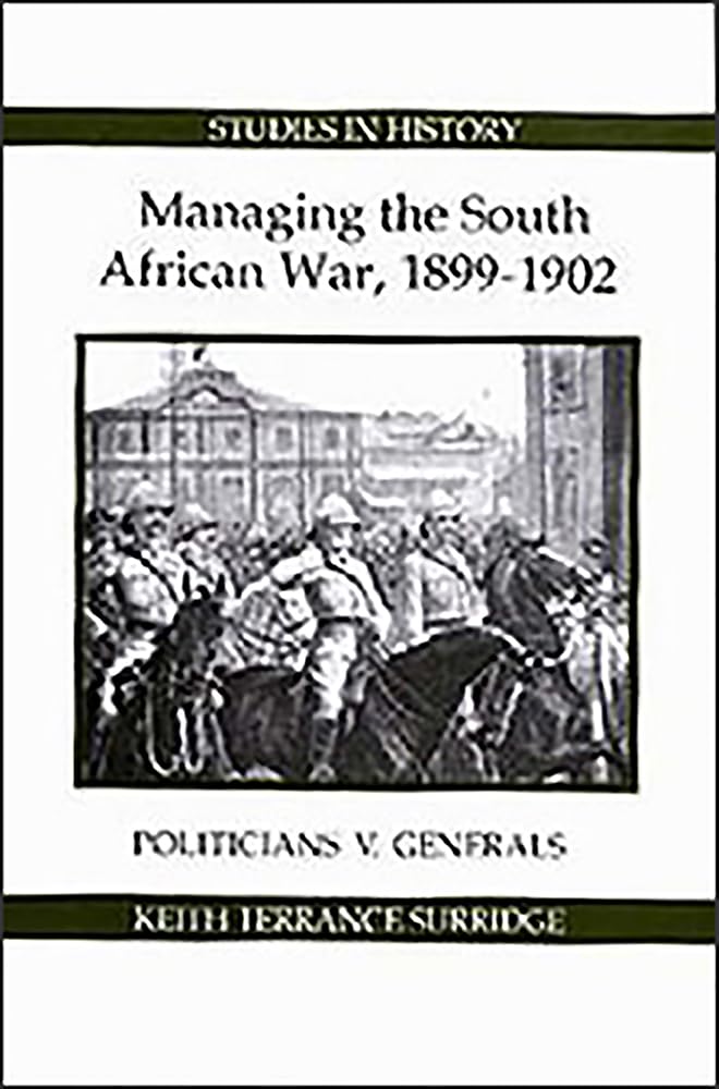 Buy Managing the South African War, 1899–1902 – Politicians v Generals by Keith Terrance Surridge | Royal Historical Society | Hardcover | Military History Textbook — BookShops.in