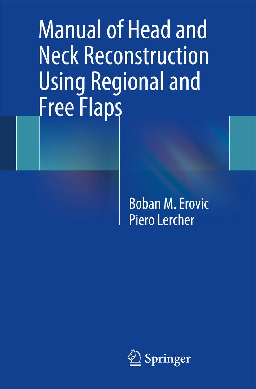 Buy Manual of Head and Neck Reconstruction Using Regional and Free Flaps by Boban M. Erovic | Piero Lercher | Springer Nature | English | Paperback | 1st Edition — BookShops.in