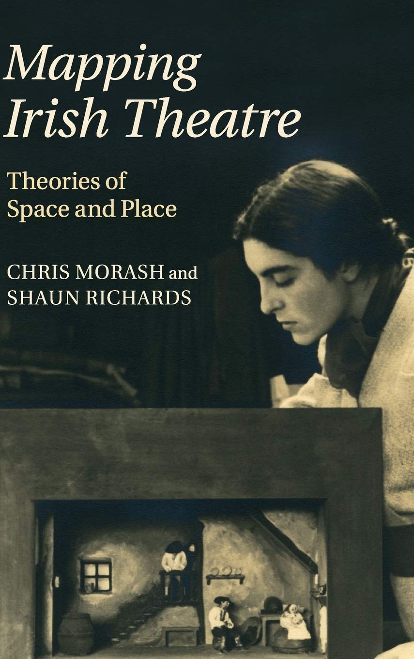 Buy Mapping Irish Theatre: Theories of Space and Place by Chris Morash & Shaun Richards | Cambridge University Press | Hardcover | 9781107039421 — BookShops.in