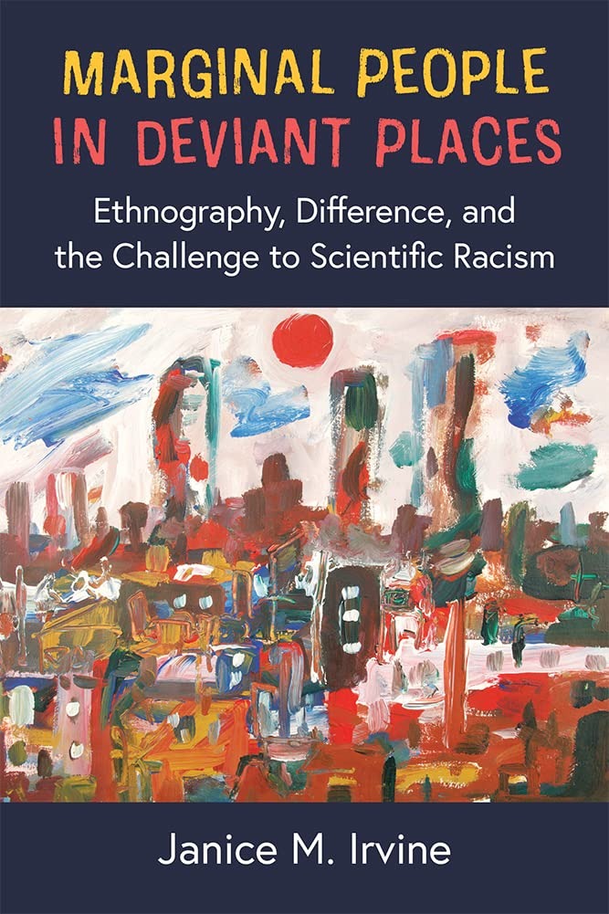 Buy Marginal People in Deviant Places: Ethnography, Difference, and the Challenge to Scientific Racism by Janice M. Irvine | Univ of Michigan Pr | English | Paperback | 9780472055388 — BookShops.in