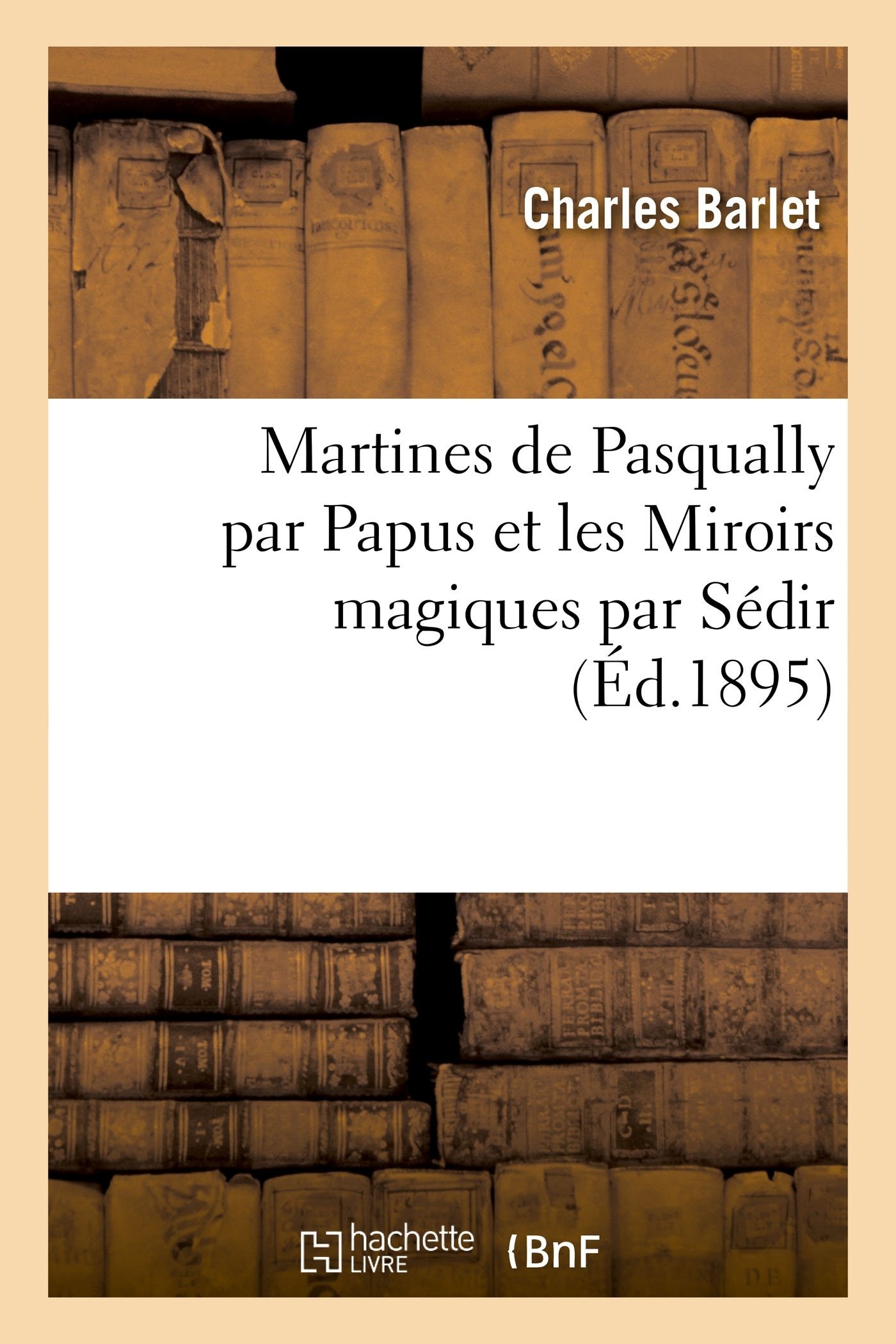Buy Martines de Pasqually par Papus et Les Miroirs Magiques par Sédir by Barlet-C: French Language Paperback from Hachette Livre - BNF — BookShops.in