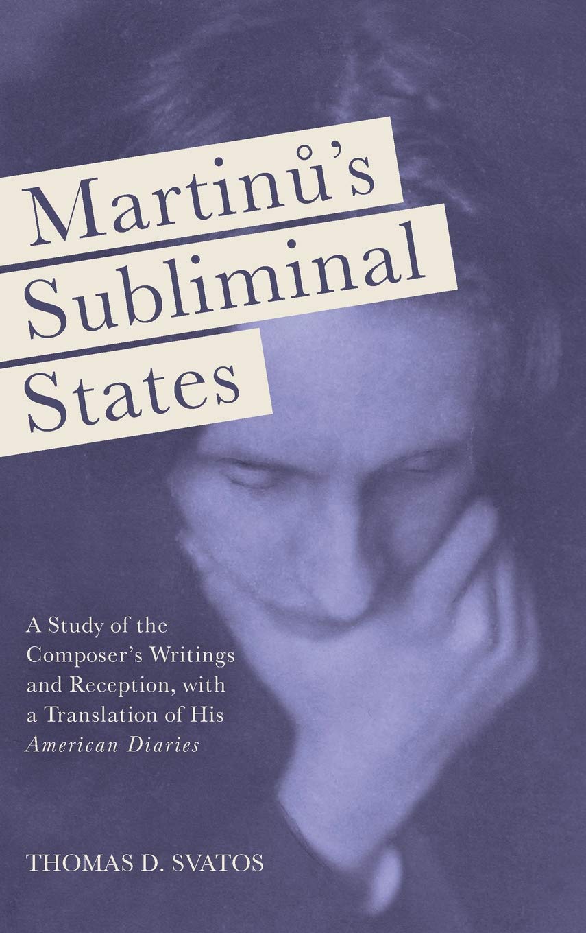 Buy Martinu's Subliminal States: A Study of the Composer's Writings and Reception with Translation of His American Diaries | Thomas D. Svatos | Boydell and Brewer | Hardcover | Music Education — BookShops.in