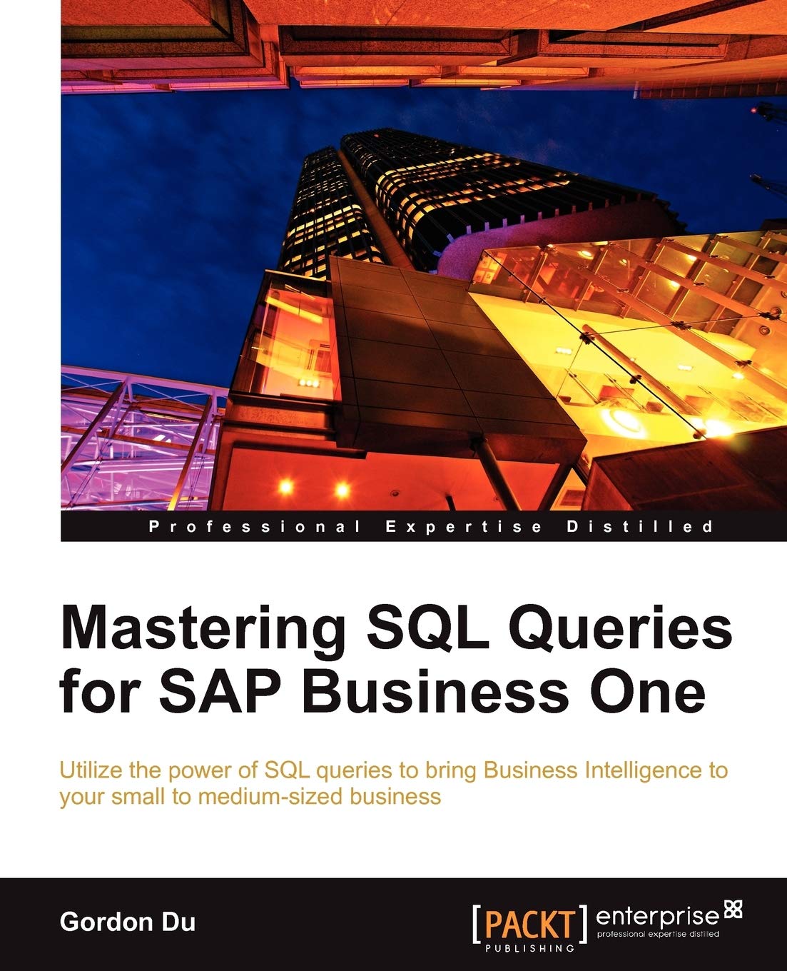 Buy Mastering SQL Queries for SAP Business One by Gordon Du | Packt Publishing | Hardcover | English | 2011 | Computer & Internet Books — BookShops.in