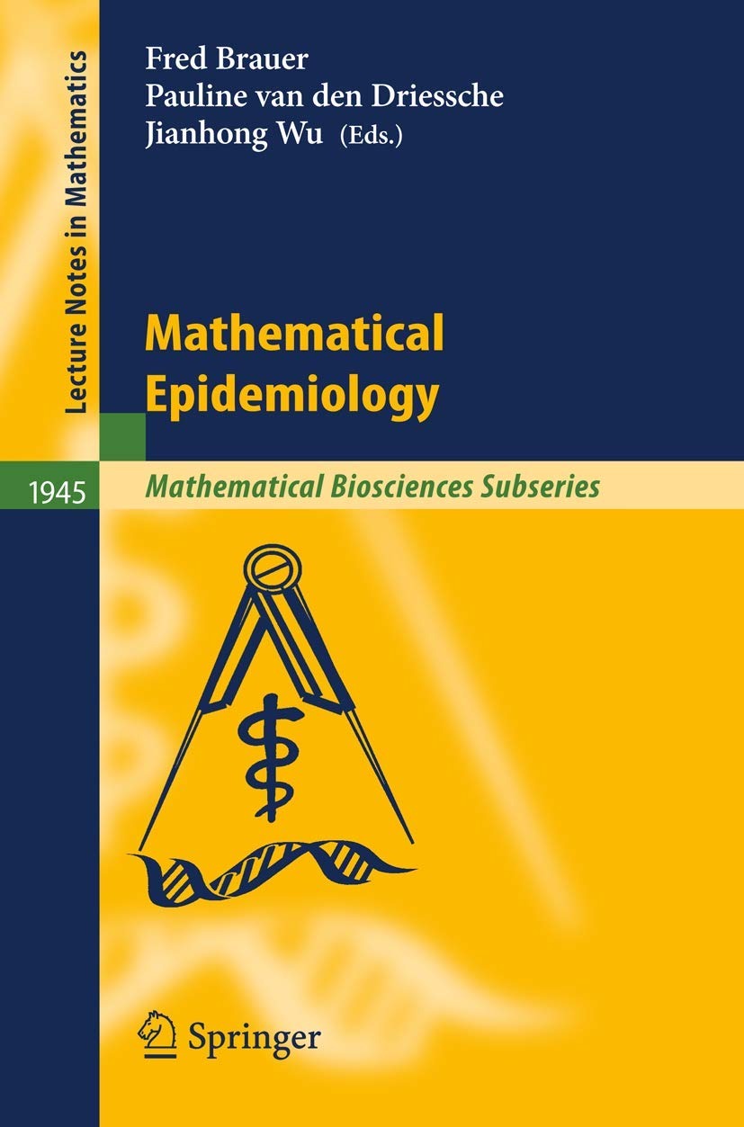 Buy Mathematical Epidemiology: 1945 (Mathematical Biosciences Subseries) by Fred Brauer, L. J. S. Allen, Pauline Van Den Driessche | Springer | English | Paperback — BookShops.in