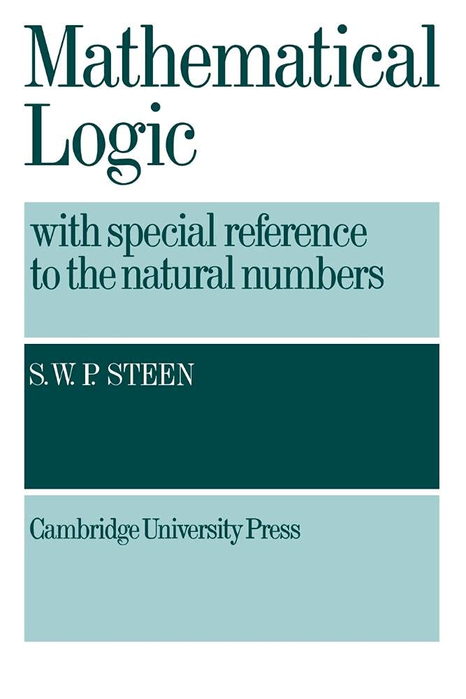 Mathematical Logic with Special Reference to the Natural Numbers by S. W. P. Steen – Cambridge University Press hardcover