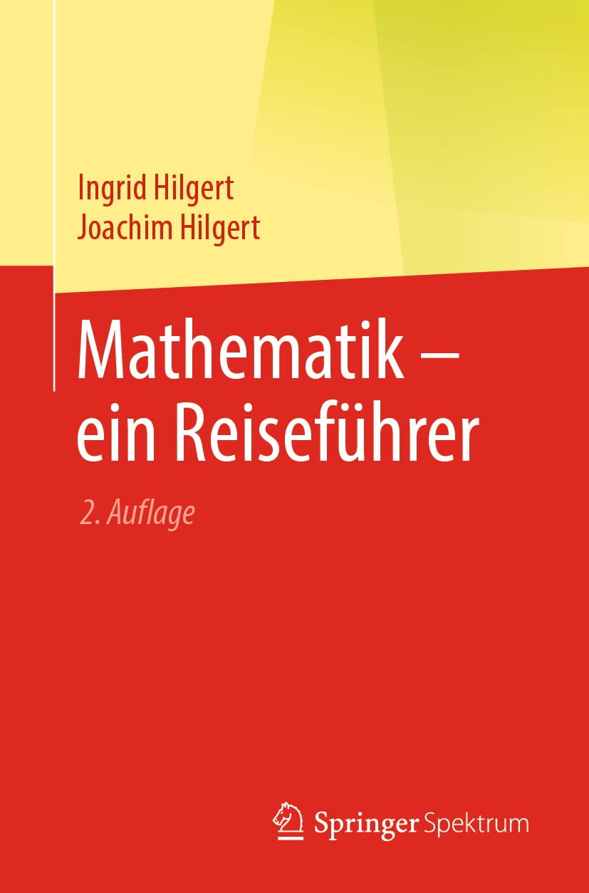 Buy Mathematik – ein Reiseführer by Ingrid Hilgert and Joachim Hilgert | Springer Spektrum Hardcover German Edition 2021 | Higher Education Mathematics Textbook — BookShops.in
