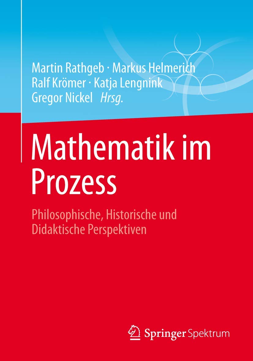 Buy Mathematik im Prozess: Philosophische, Historische und Didaktische Perspektiven by Martin Rathgeb, Markus Helmerich, Ralf Krömer – Springer Spektrum Hardcover 2013 German Edition — BookShops.in