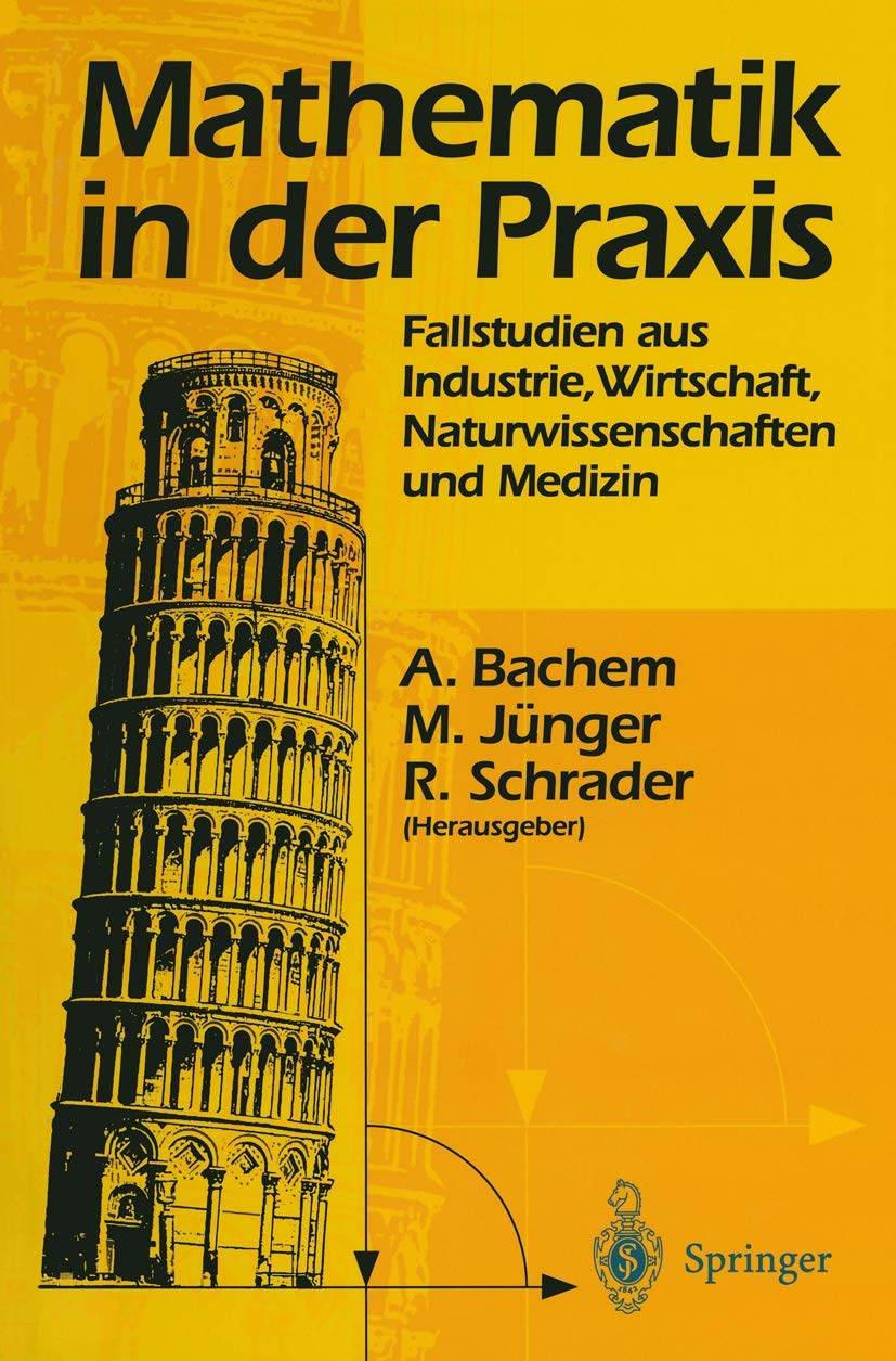 Buy Mathematik in der Praxis: Fallstudien aus Industrie, Wirtschaft, Naturwissenschaften und Medizin by Achim Bachem, Michael Jünger, Rainer Schrader | Springer-Verlag | German Hardcover | 1995 Edition — BookShops.in