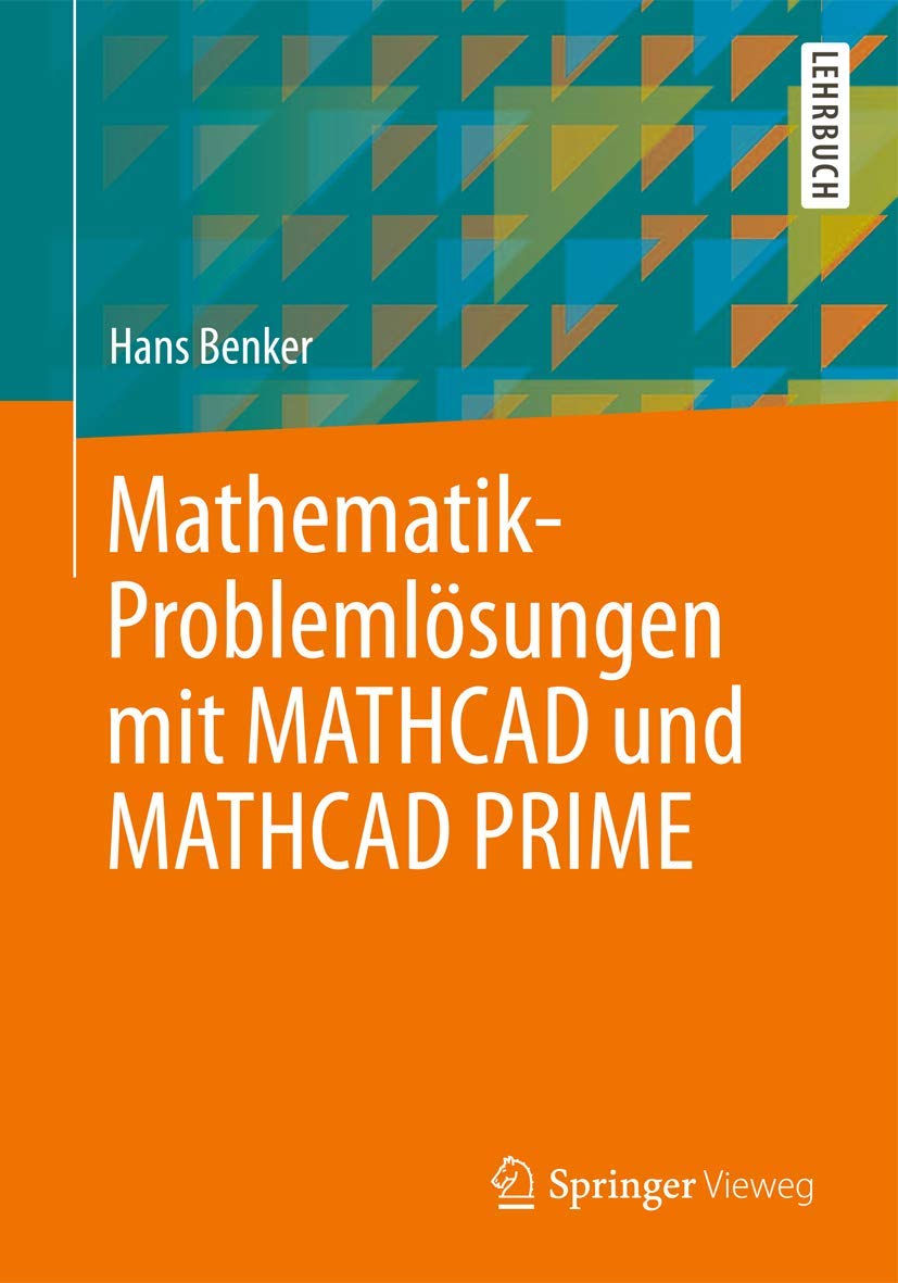 Buy Mathematik-Problemlösungen mit Mathcad und Mathcad Prime by Hans Benker | Vieweg + Teubner Verlag | German Hardcover 2013 Edition | Higher Education Mathematics Textbook — BookShops.in
